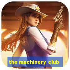 the machinery club