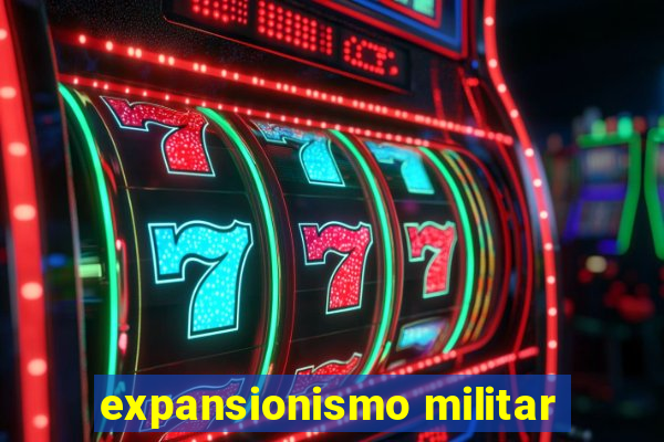 expansionismo militar