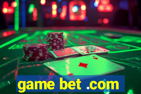 game bet .com