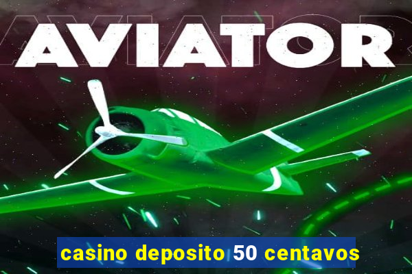 casino deposito 50 centavos