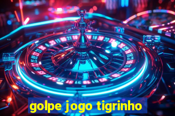 golpe jogo tigrinho