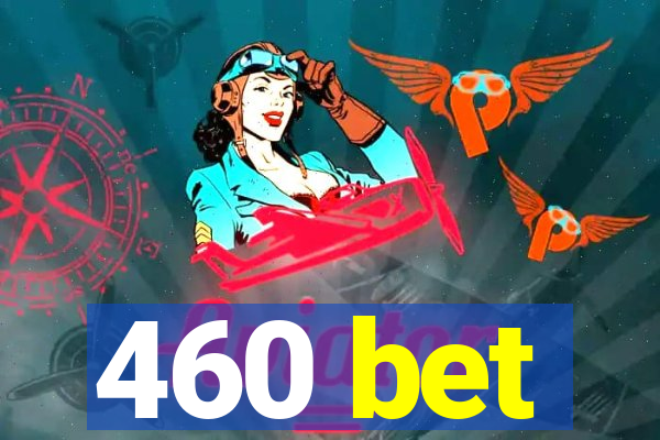 460 bet