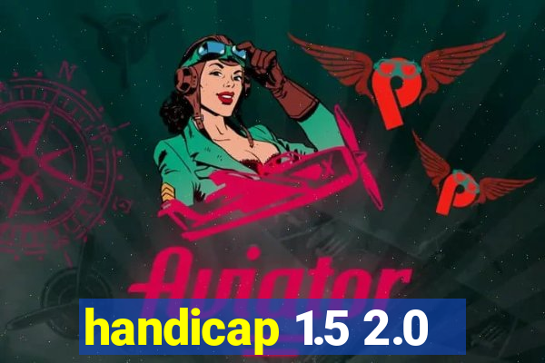 handicap 1.5 2.0