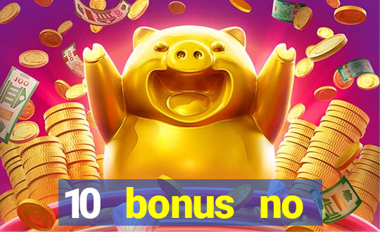 10 bonus no deposit casino