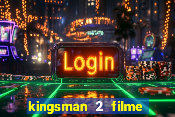 kingsman 2 filme completo dublado superflix