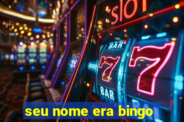 seu nome era bingo