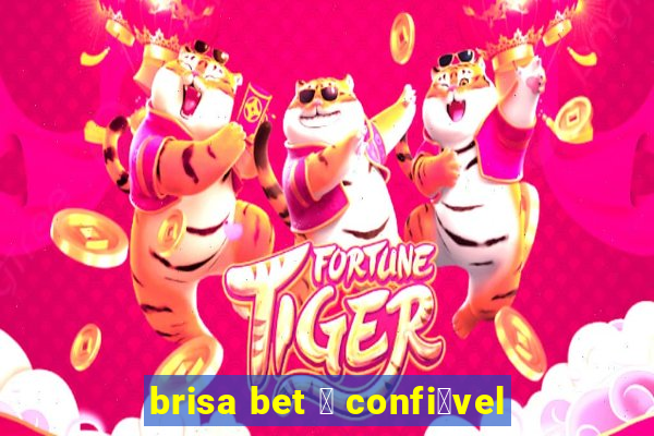 brisa bet 茅 confi谩vel