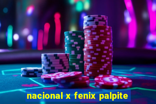 nacional x fenix palpite