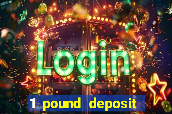 1 pound deposit bonus casino