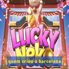 quem criou o barcelona