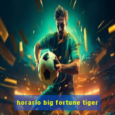 horario big fortune tiger