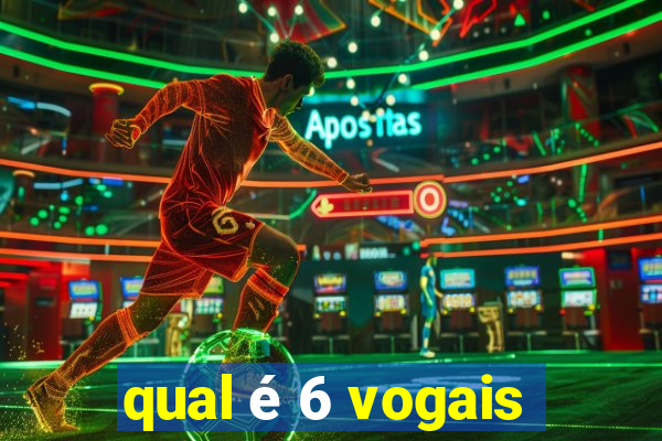 qual é 6 vogais