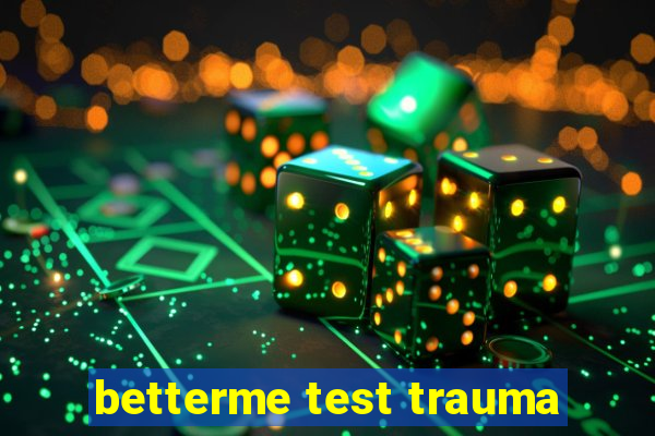 betterme test trauma