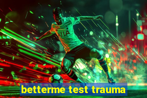 betterme test trauma