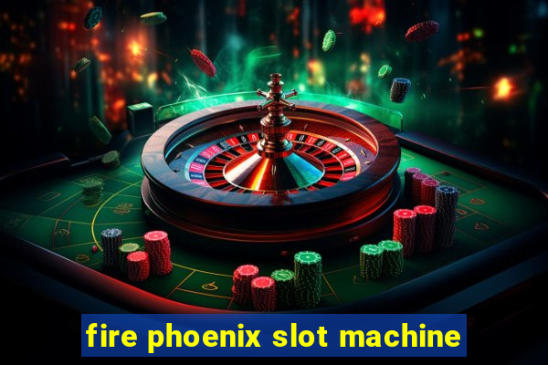 fire phoenix slot machine