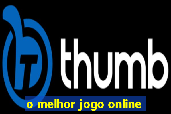 o melhor jogo online