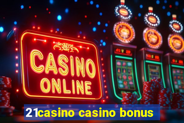 21casino casino bonus