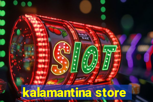 kalamantina store