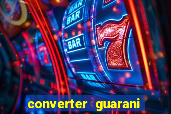 converter guarani em reais