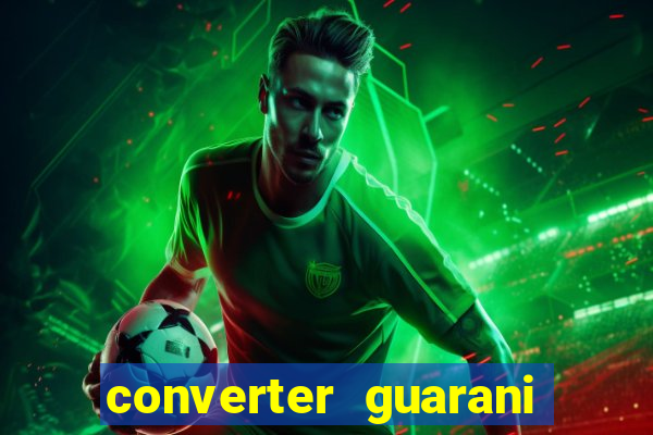 converter guarani em reais