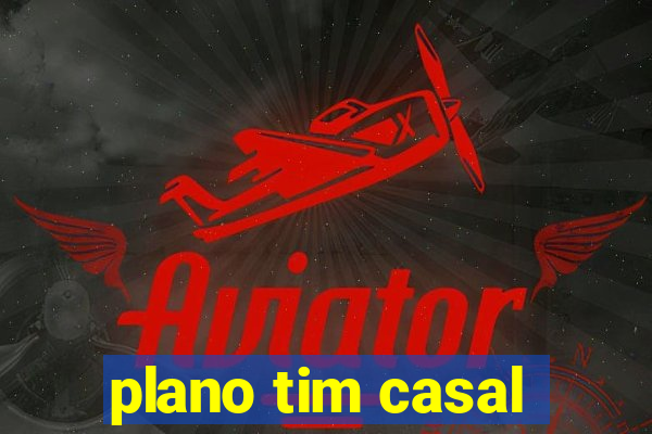 plano tim casal