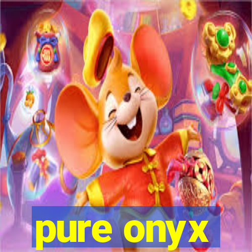 pure onyx