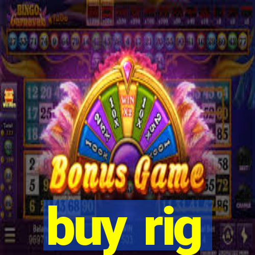 buy rig