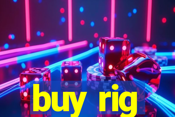 buy rig