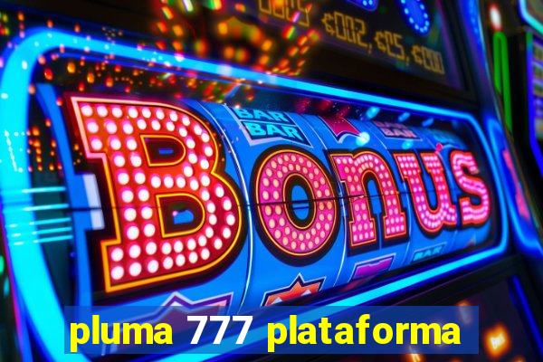 pluma 777 plataforma