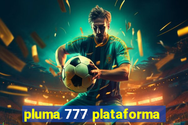 pluma 777 plataforma