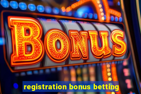 registration bonus betting