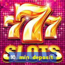 10 min deposit online casino