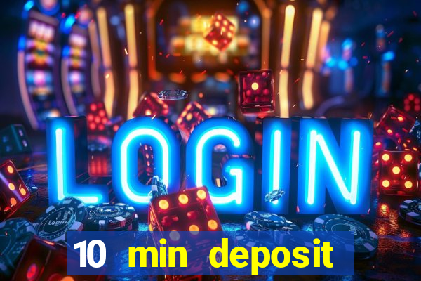 10 min deposit online casino