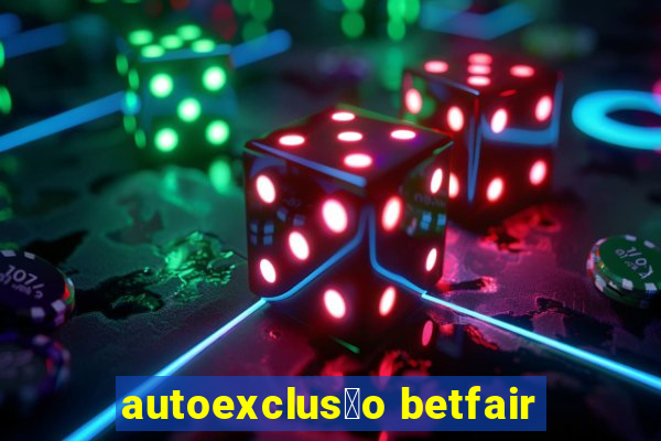 autoexclus茫o betfair