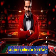 autoexclus茫o betfair