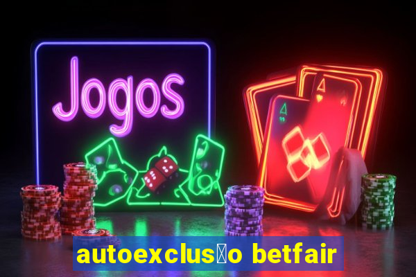 autoexclus茫o betfair