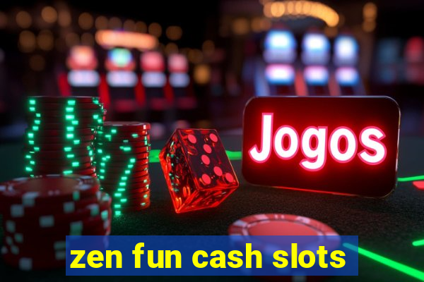 zen fun cash slots