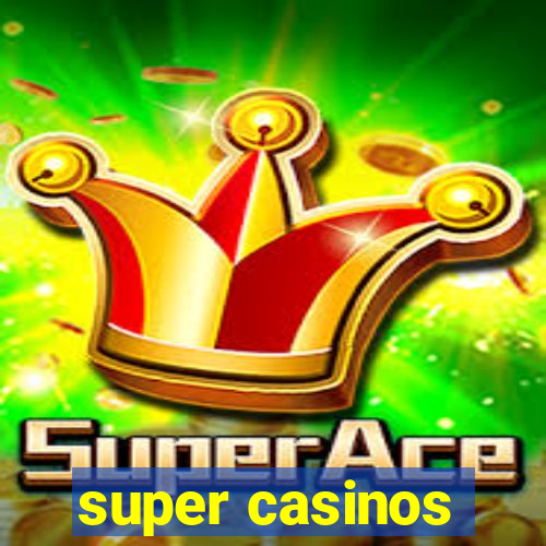 super casinos