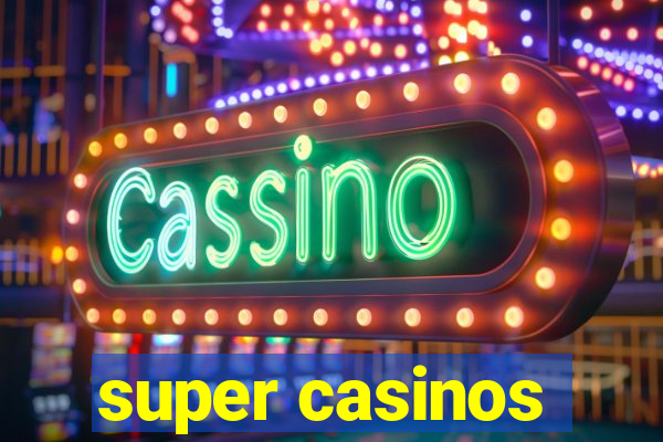 super casinos