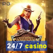 24/7 casino