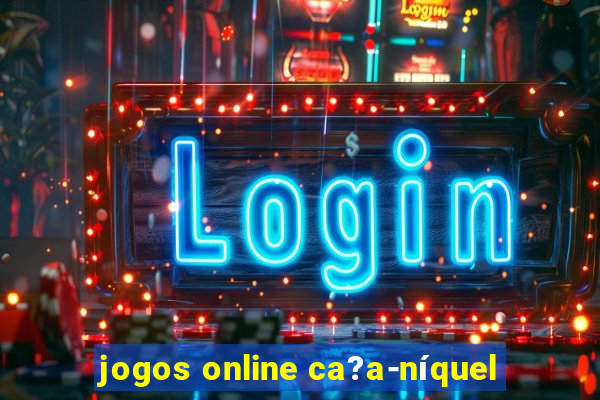 jogos online ca?a-níquel