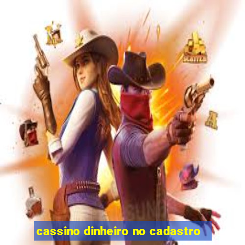 cassino dinheiro no cadastro