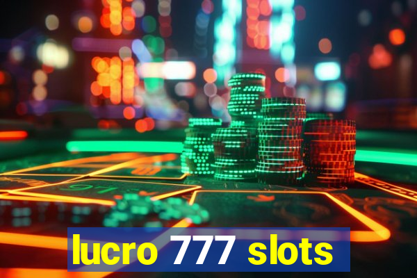 lucro 777 slots