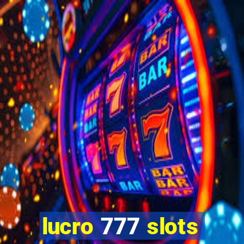 lucro 777 slots