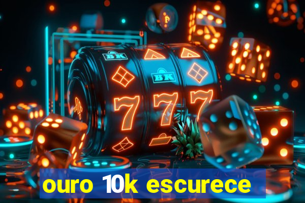 ouro 10k escurece