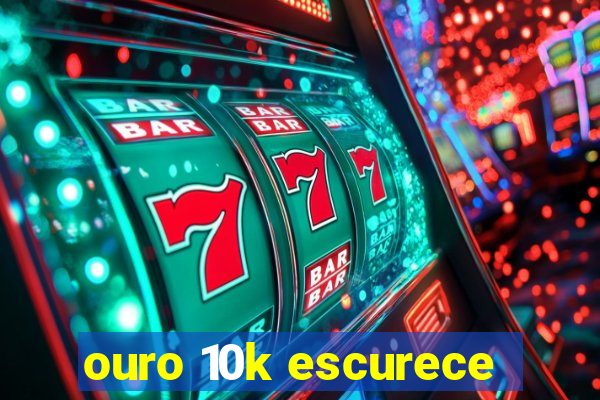 ouro 10k escurece