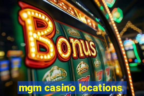 mgm casino locations