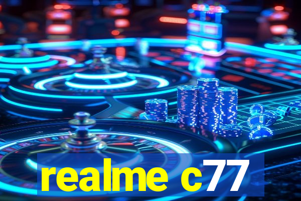 realme c77