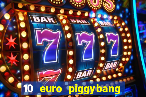 10 euro piggybang casino bonus