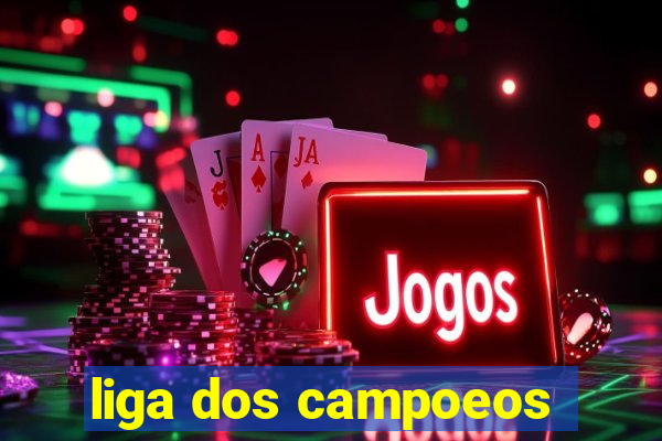 liga dos campoeos